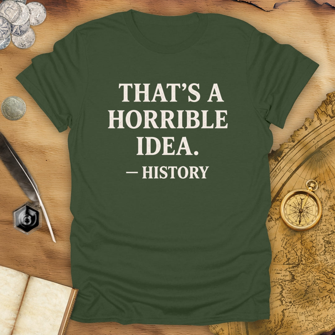 Horrible Idea T-Shirt