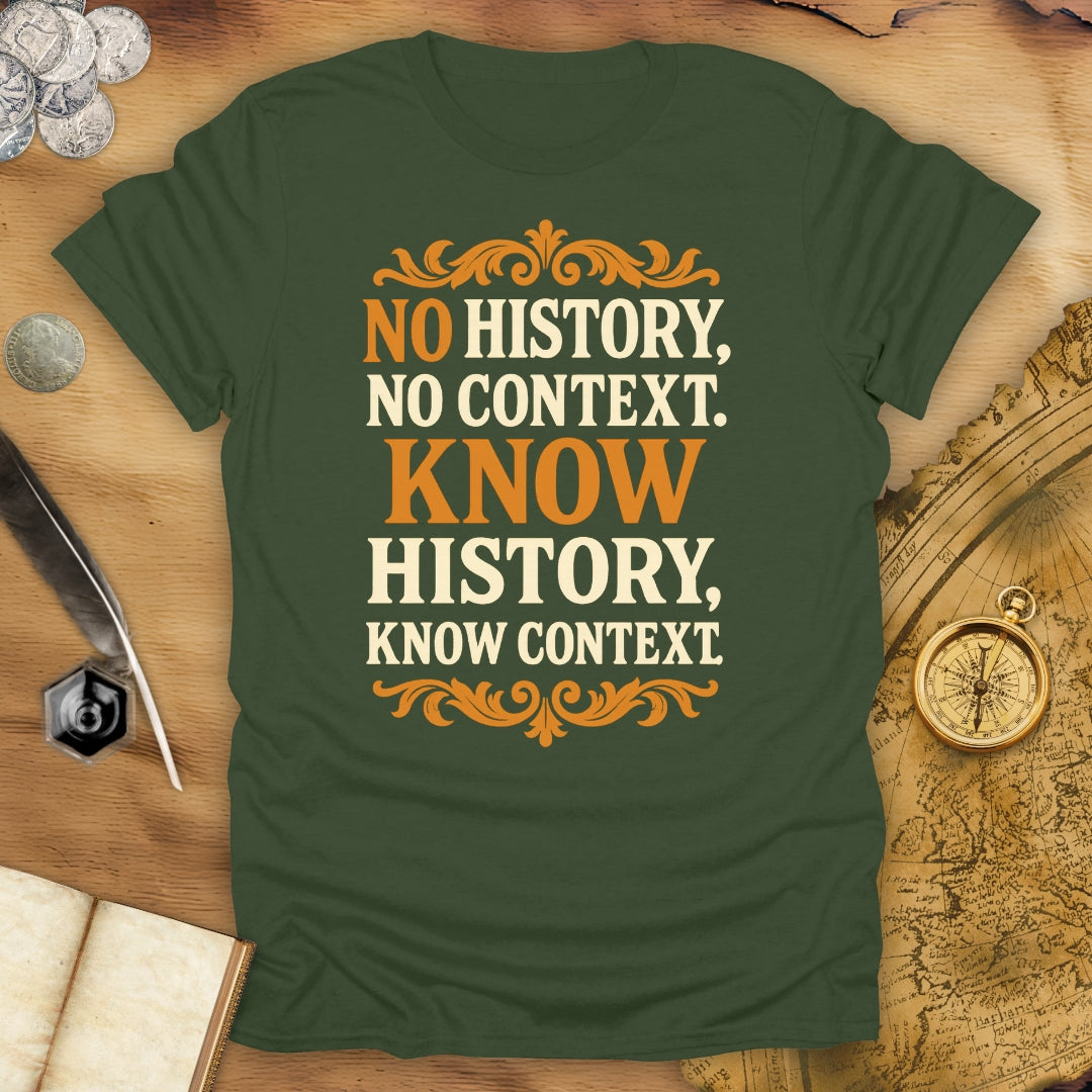 No History, No Context - Know History, Know Context T-Shirt