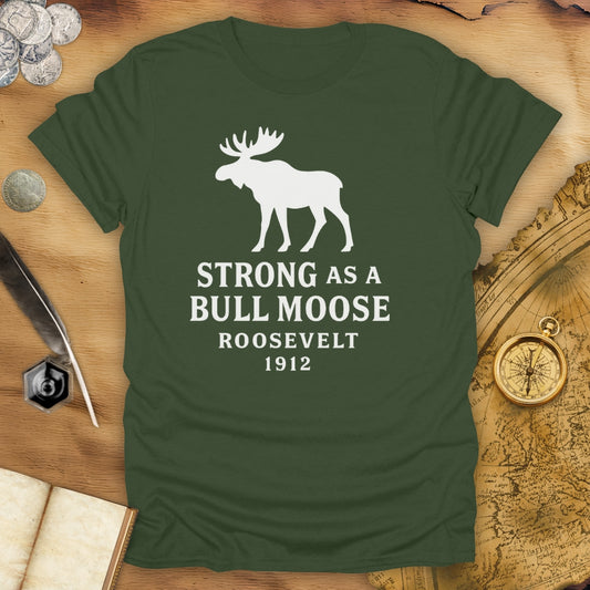 Strong As A Bull Moose - Roosevelt 1912 T-Shirt