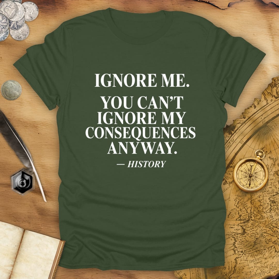 Ignore Me - History T-Shirt