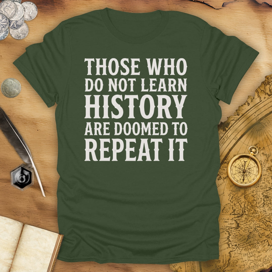 Those Who Do Not Learn History T-Shirt