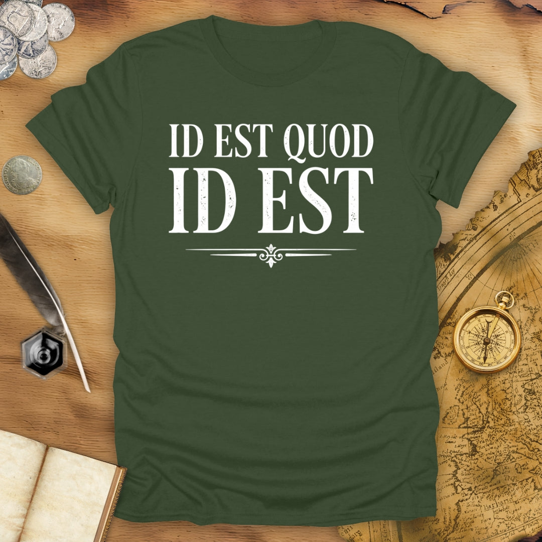 It Is What It Is - Id Est Quod Id Est T-Shirt