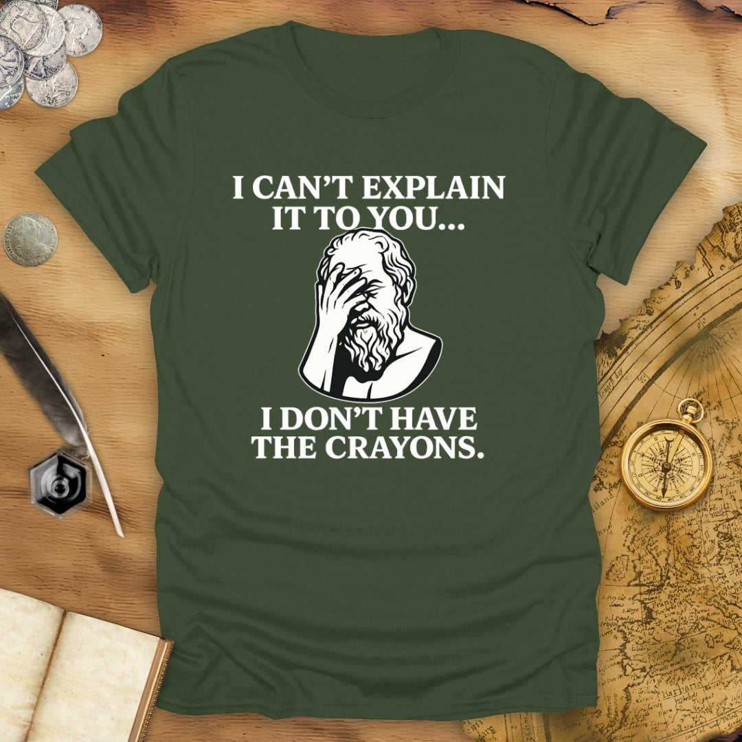 I Don't Have The Crayons T-Shirt