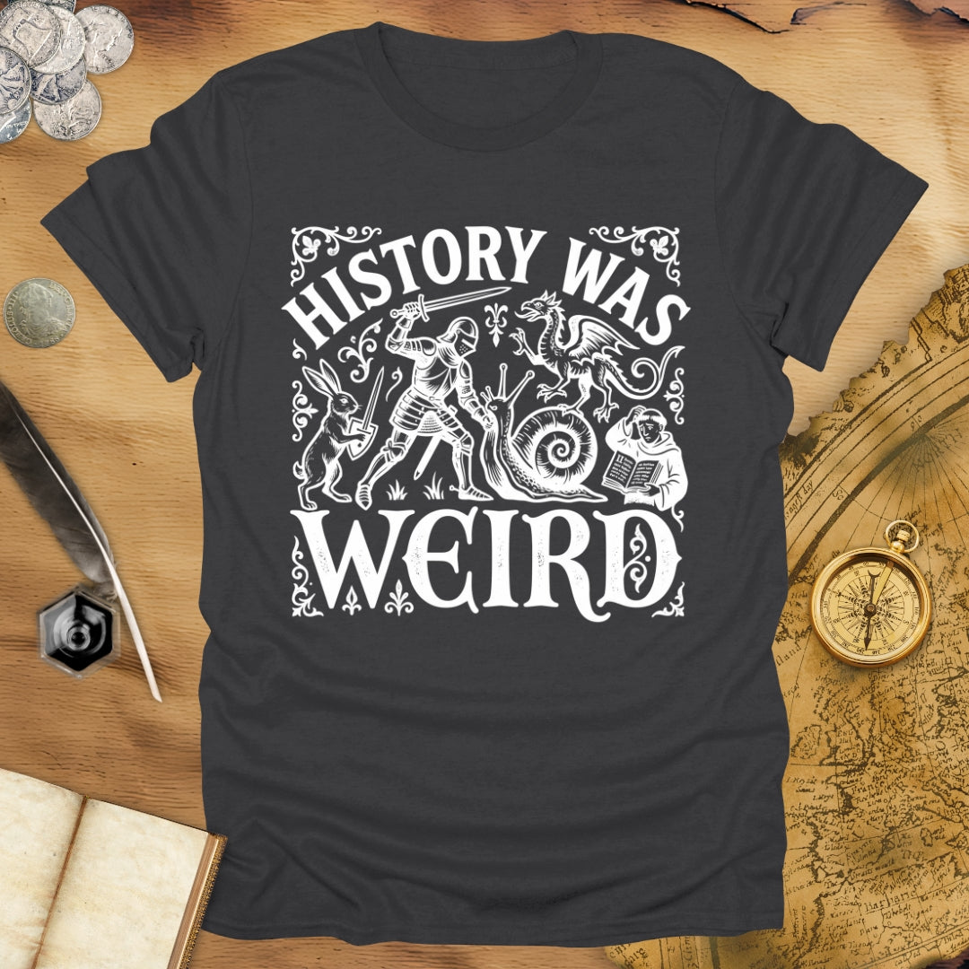 History Was Weird T-Shirt