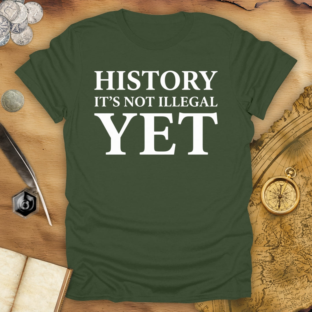 History - Not Illegal Yet T-Shirt