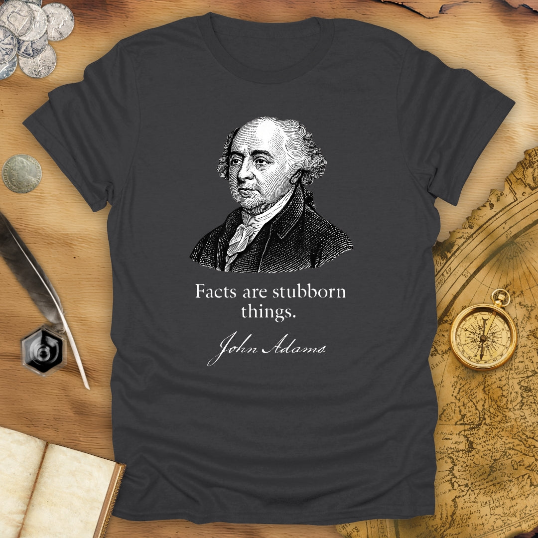 Facts Are Stubborn Things - John Adams T-Shirt