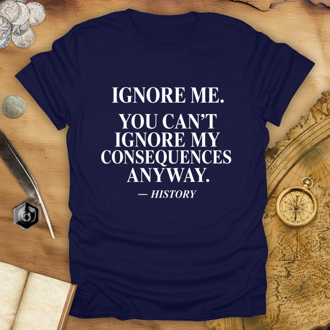 Ignore Me - History T-Shirt