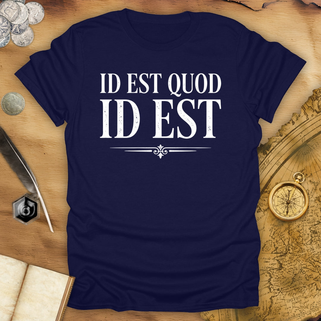 It Is What It Is - Id Est Quod Id Est T-Shirt