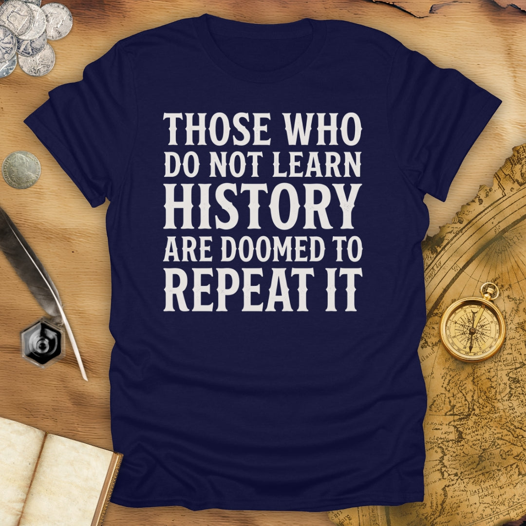 Those Who Do Not Learn History T-Shirt