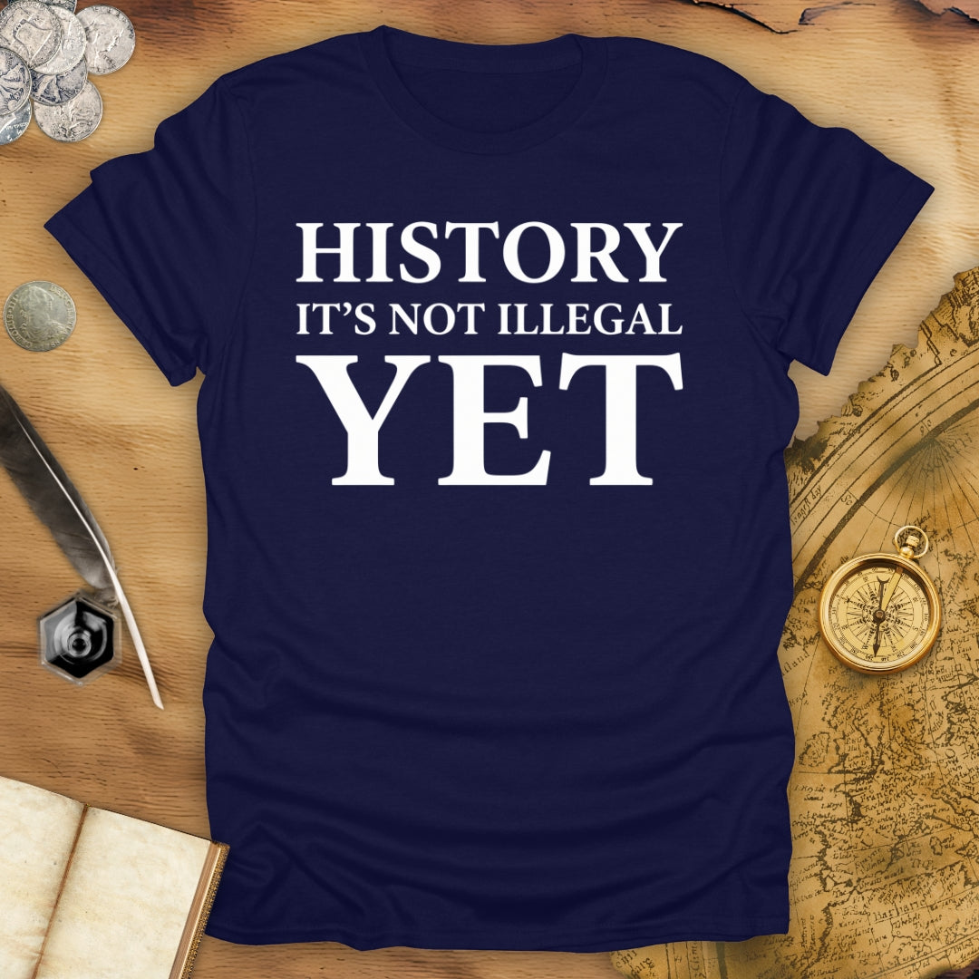 History - Not Illegal Yet T-Shirt