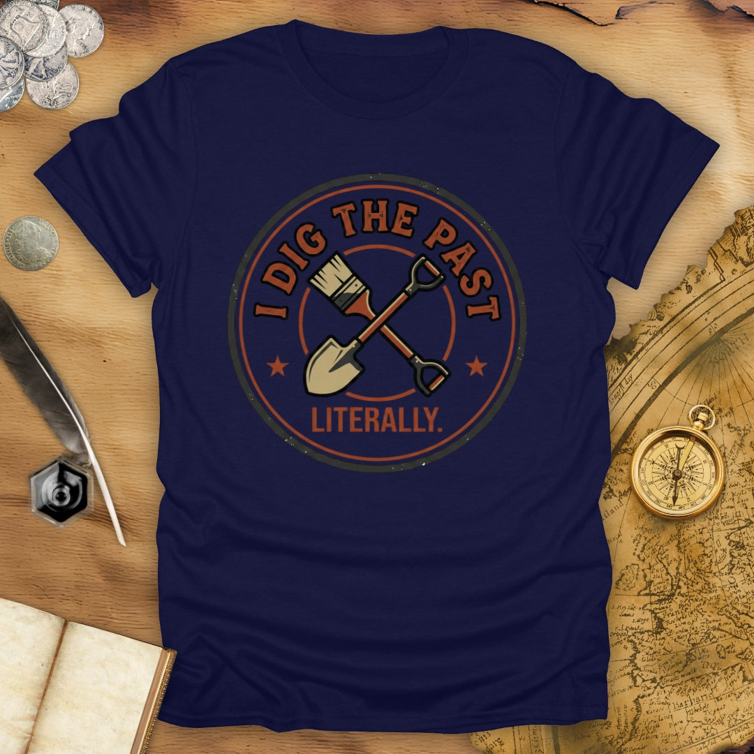 I Dig The Past - Literally T-Shirt