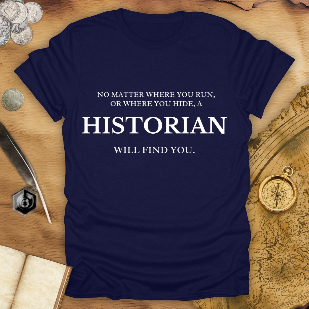 Run Or Hide - A Historian Will Find You - T-Shirt
