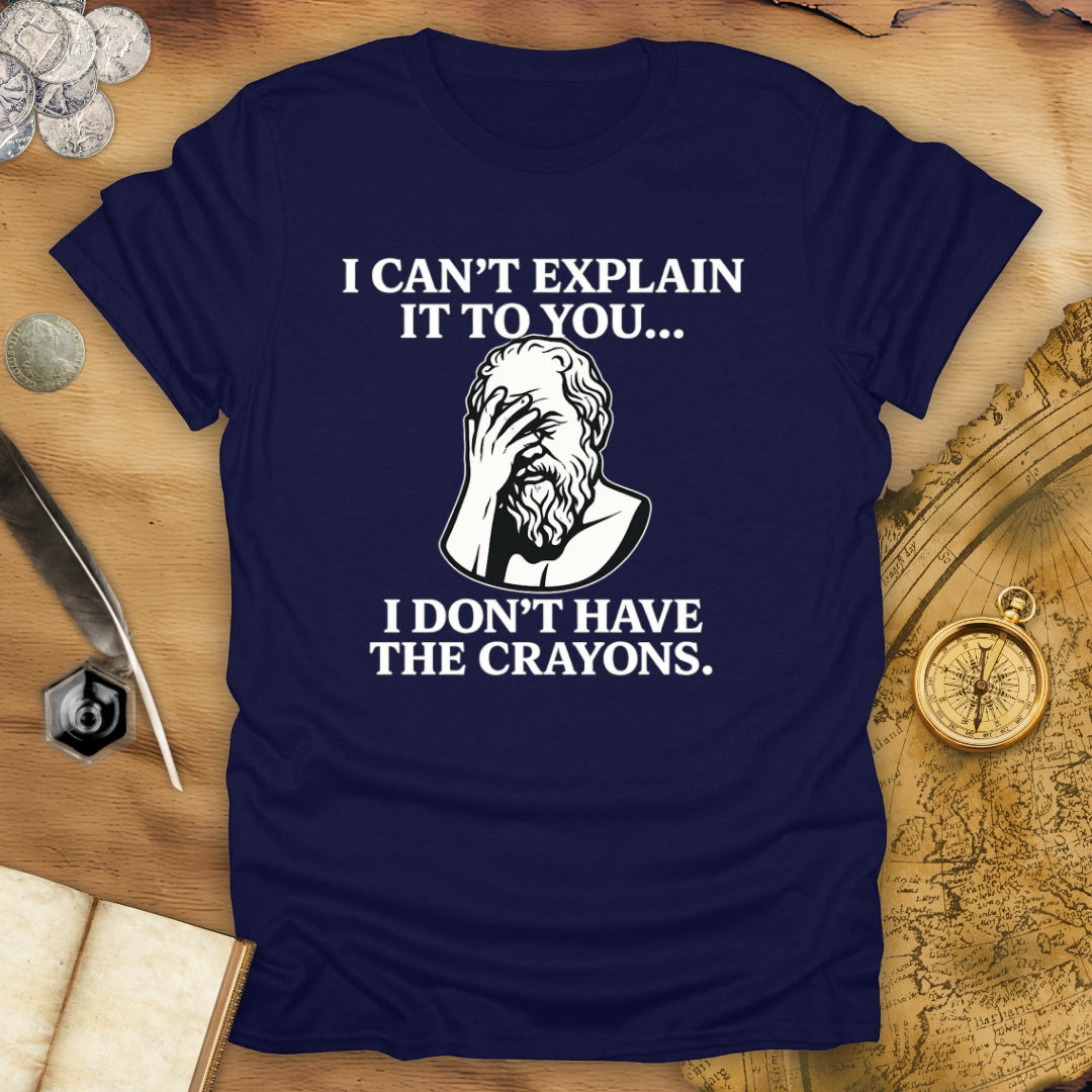 I Don't Have The Crayons T-Shirt