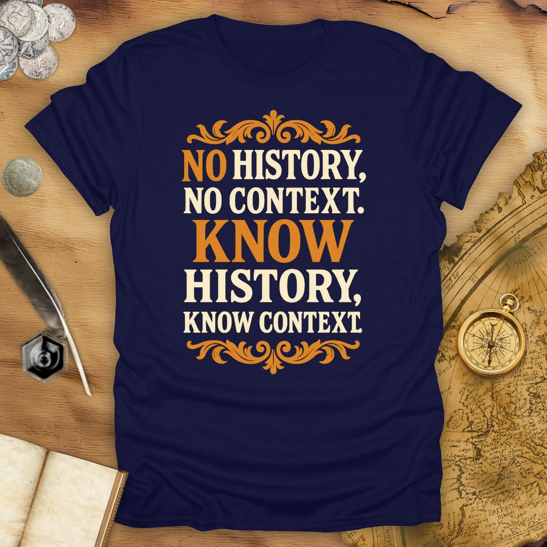 No History, No Context - Know History, Know Context T-Shirt