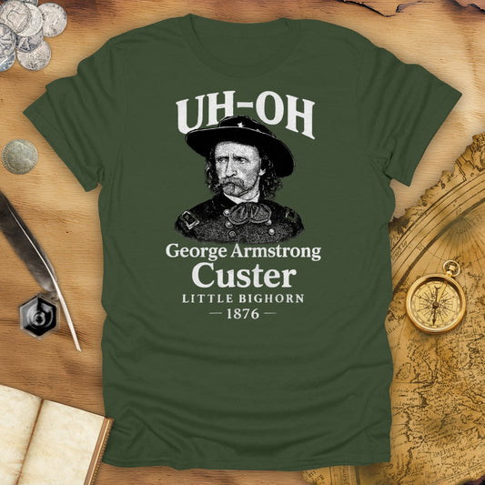 Uh Oh - Custer - Little Bighorn T-Shirt