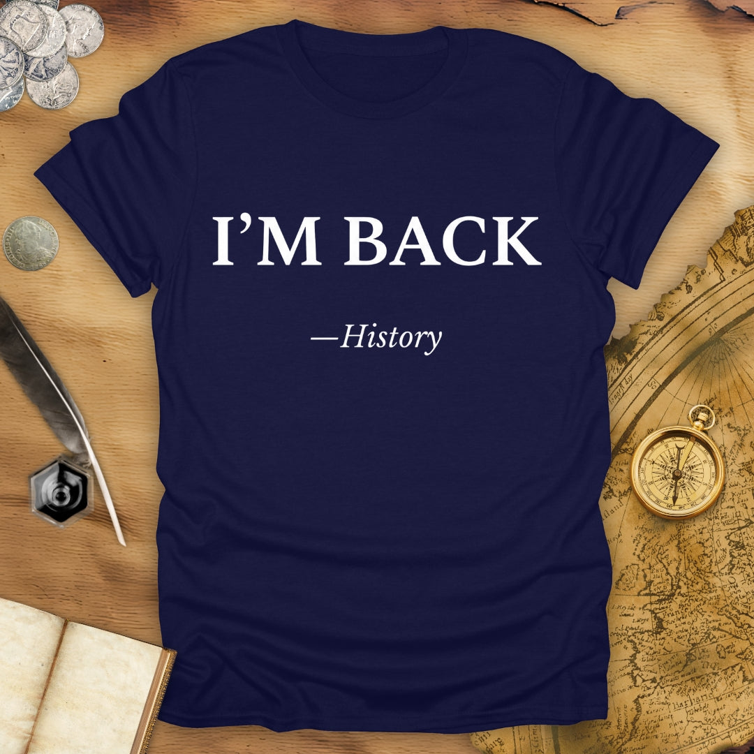 I'm Back - History T-Shirt