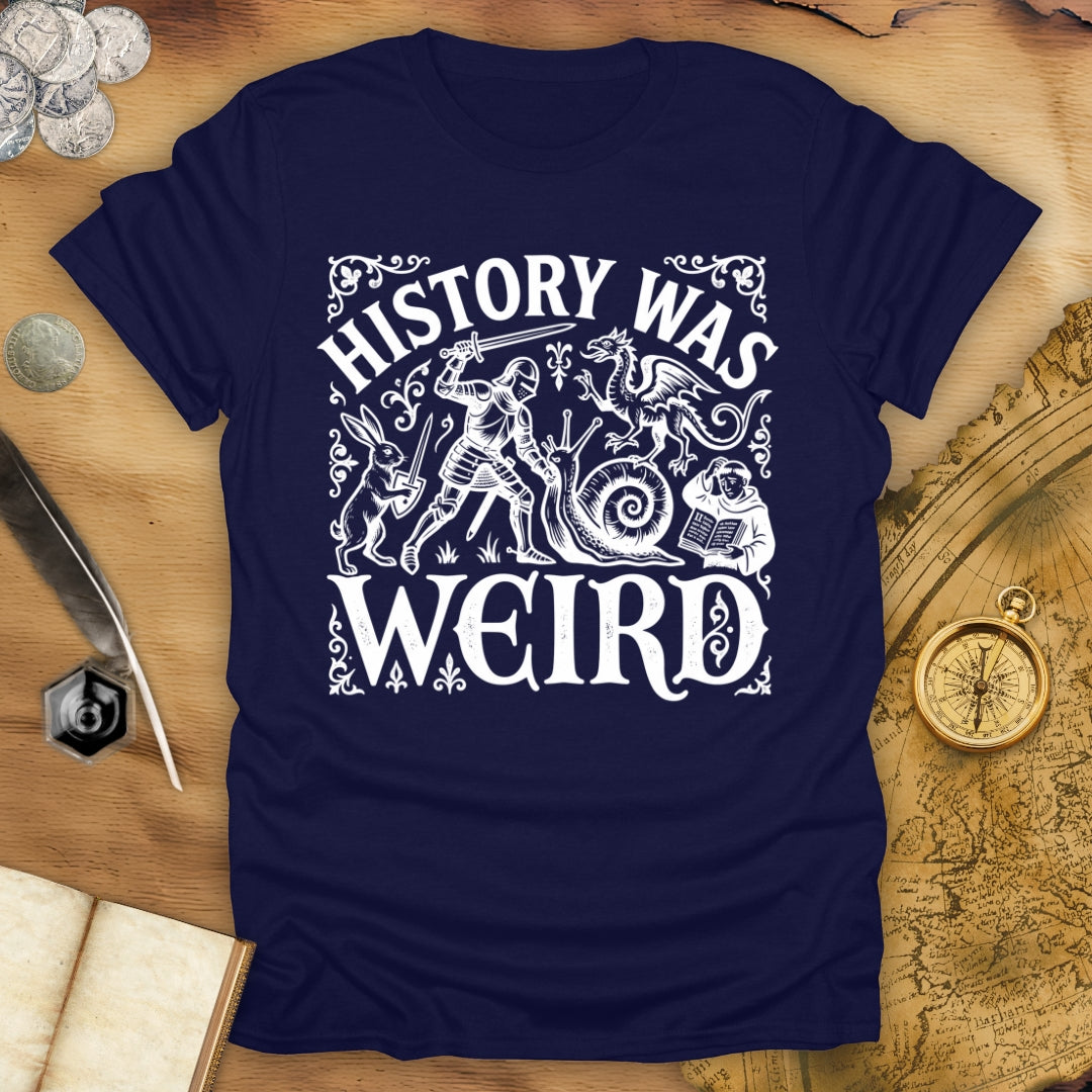History Was Weird T-Shirt