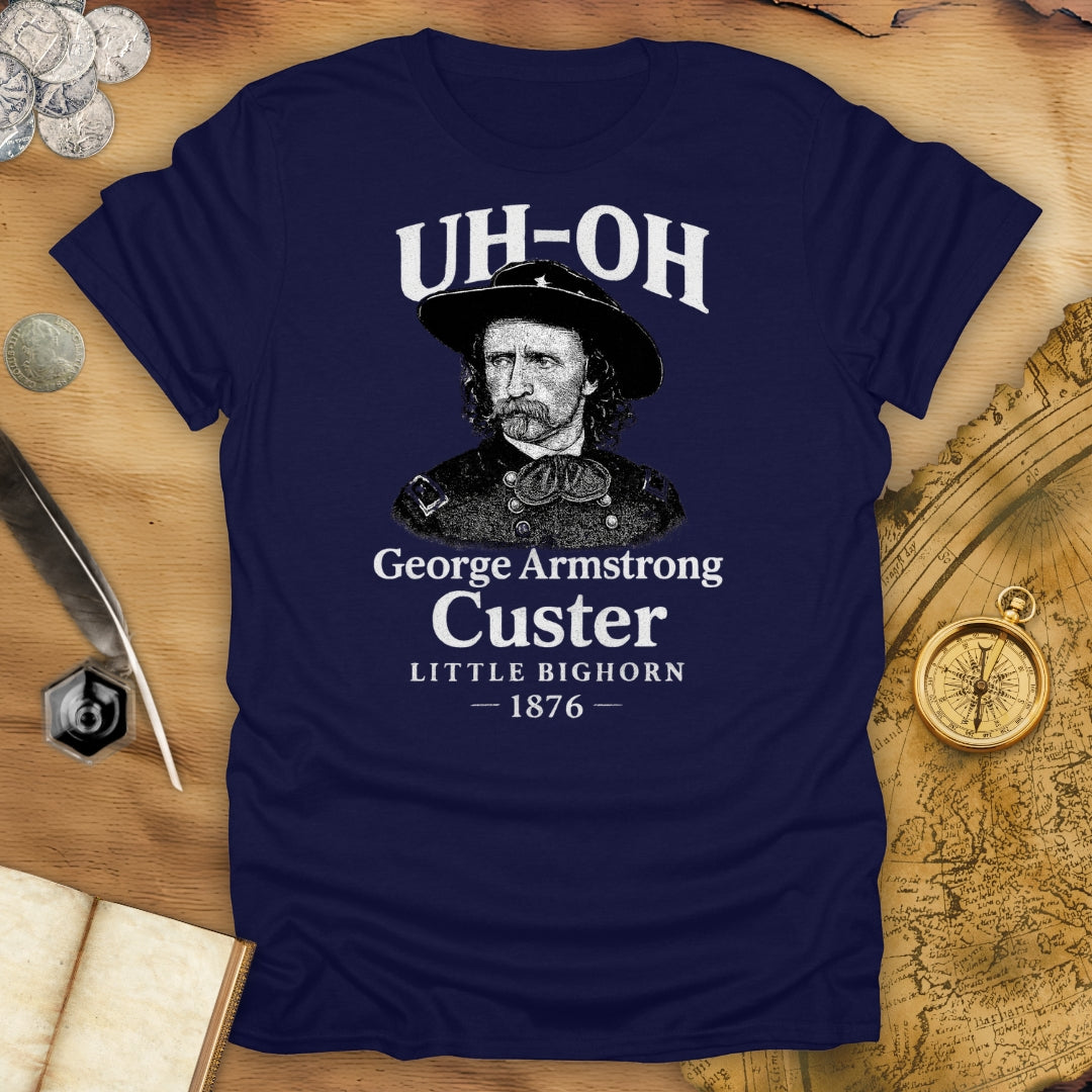Uh Oh - Custer - Little Bighorn T-Shirt
