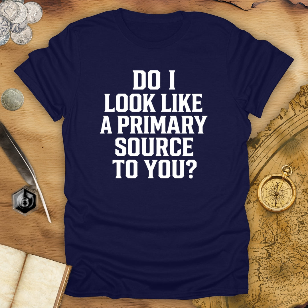 Primary Source To You? T-Shirt